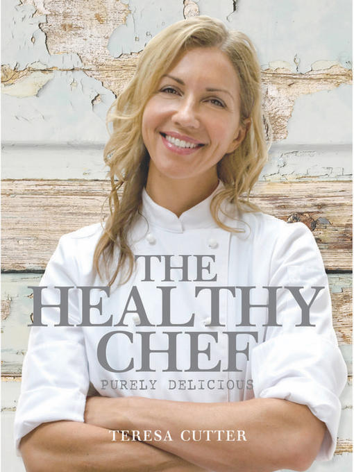 Title details for The Healthy Chef – Purely Delicious by Teresa Cutter - Available